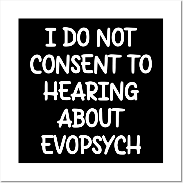 I Do Not Consent To Hearing About Evopsych Wall Art by dikleyt